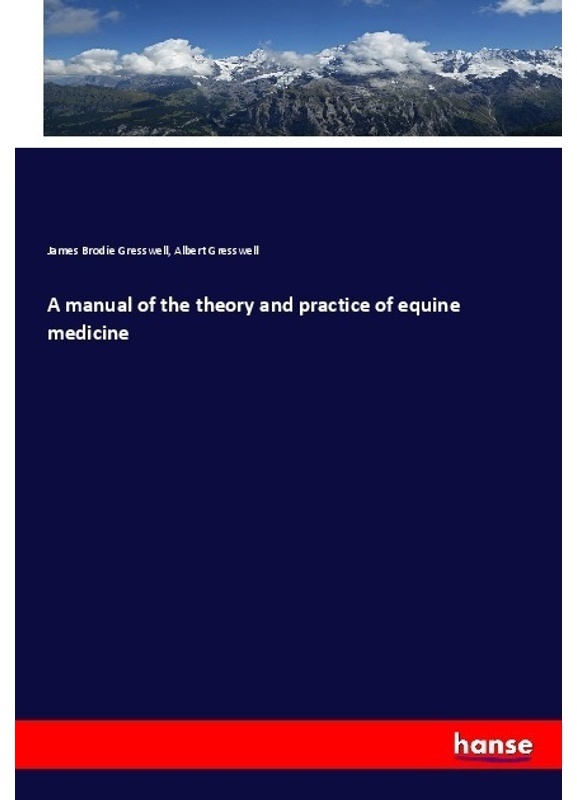 A Manual Of The Theory And Practice Of Equine Medicine - James Brodie Gresswell  Albert Gresswell  Kartoniert (TB)