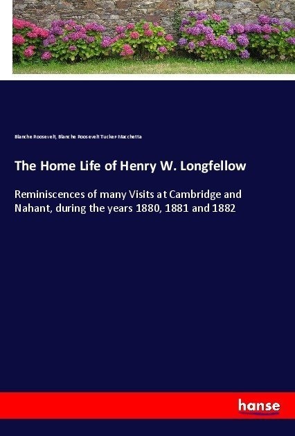 The Home Life Of Henry W. Longfellow - Blanche Roosevelt  Blanche Roosevelt Tucker-Macchetta  Kartoniert (TB)