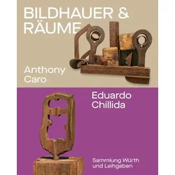 Bildhauer und Räume. Anthony Caro und Eduardo Chillida