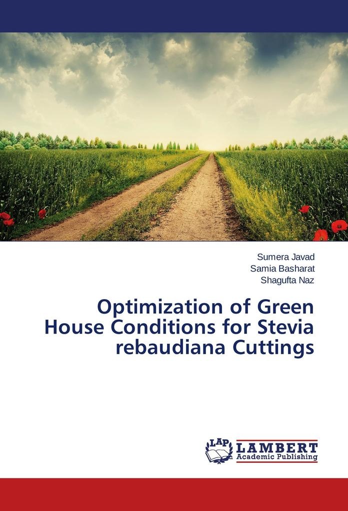 Optimization of Green House Conditions for Stevia rebaudiana Cuttings: Buch von Sumera Javad/ Samia Basharat/ Shagufta Naz