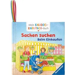 Mein Knuddel-Knautsch-Buch: Sachen suchen. Einkaufen; weiches Stoffbuch, waschbares Badebuch, Babyspielzeug ab 6 Monate