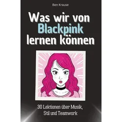 Was wir von Blackpink lernen können