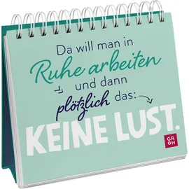 Groh Verlag Da will man in Ruhe arbeiten und dann plötzlich das: keine Lust.: Lustiger Tischaufsteller mit Sprüchen fürs Büro. Das perfekte Geschenk für Kollegen! (Geschenke für Kolleg*innen)