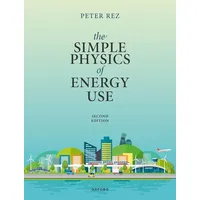 Oxford University Press The Simple Physics of Energy Use,