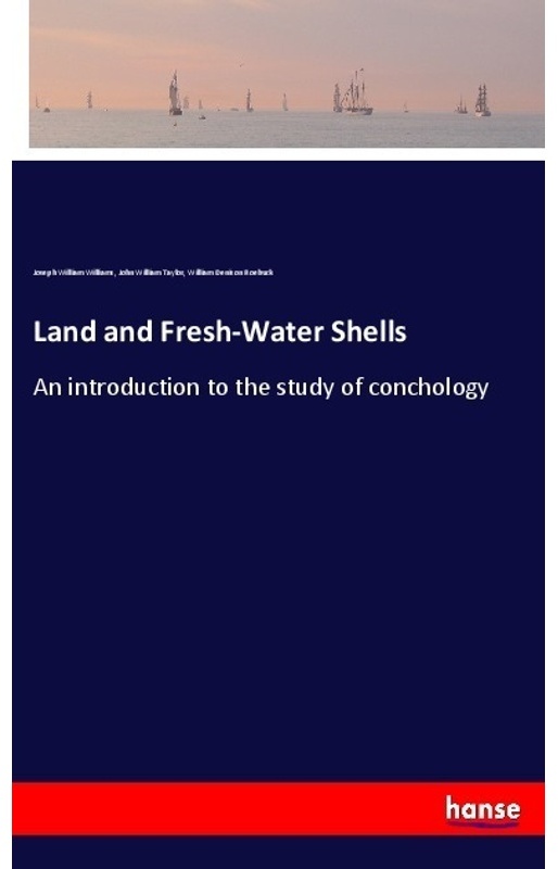 Land And Fresh-Water Shells - Joseph William Williams  John William Taylor  William Denison Roebuck  Kartoniert (TB)