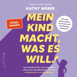 Mein Kind macht was es will! von Kathy Weber / Malia Verlag GmbH / MP3 Hörbuch