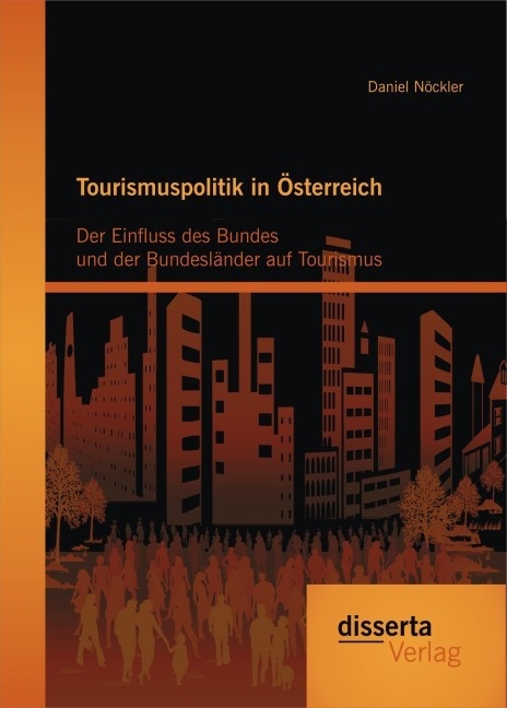 Tourismuspolitik In Österreich: Der Einfluss Des Bundes Und Der Bundesländer Auf Tourismus - Daniel Nöckler  Kartoniert (TB)