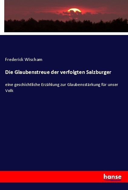 Die Glaubenstreue Der Verfolgten Salzburger - Frederick Wischam  Kartoniert (TB)