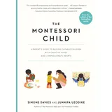 Workman Publishing The Montessori Child: A Parent's Guide to Raising Capable Children with Creative Minds and Compassionate Hearts (The Parents' Guide to Montessori, 3)