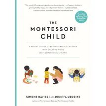 Workman Publishing The Montessori Child: A Parent's Guide to Raising Capable Children with Creative Minds and Compassionate Hearts (The Parents' Guide to Montessori, 3)