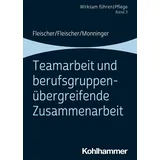 Kohlhammer W. Teamarbeit und berufsgruppenübergreifende Zusammenarbeit: Band 3: (Wirksam führen | Werner Fleischer/ Benedikt Fleischer Martin Monninger/ Kartoniert (TB)