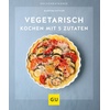 Vegetarisch kochen mit 5 Zutaten