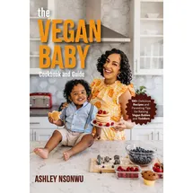Mango The Vegan Baby Cookbook and Guide: 100+ Delicious Recipes and Parenting Tips for Raising Vegan Babies and Toddlers (Food for Toddlers, Vegan Cookbook for Kids)