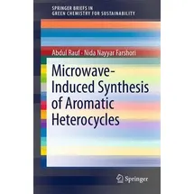 Microwave-Induced Synthesis of Aromatic Heterocycles SpringerBriefs in Green Chemistry for Sustainability - SpringerBriefs in Molecular Science