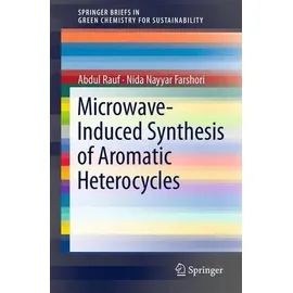 Microwave-Induced Synthesis of Aromatic Heterocycles SpringerBriefs in Green Chemistry for Sustainability - SpringerBriefs in Molecular Science
