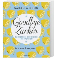 Goldmann TB Goodbye Zucker - Sarah Wilson Taschenbuch