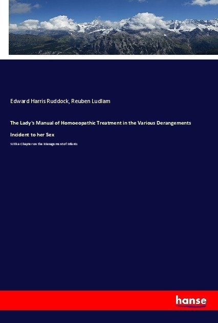 The Lady's Manual Of Homoeopathic Treatment In The Various Derangements Incident To Her Sex - Edward Harris Ruddock  Reuben Ludlam  Kartoniert (TB)