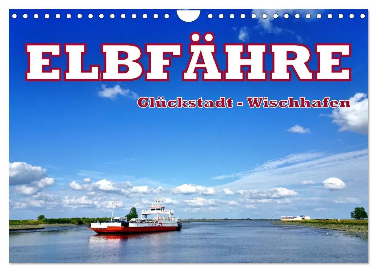 Elbfähre - Glückstadt-Wischhafen (Wandkalender 2025 Din A4 Quer)  Calvendo Monatskalender