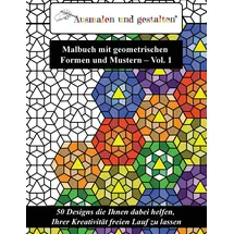 CreateSpace Malbuch mit geometrischen Formen und Mustern - Vol. 1 (Malbuch für Erwachsene): 50 Designs die Ihnen dabei helfen, Ihrer Kreativität freien Lauf zu lassen