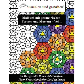 CreateSpace Malbuch mit geometrischen Formen und Mustern - Vol. 1 (Malbuch für Erwachsene): 50 Designs die Ihnen dabei helfen, Ihrer Kreativität freien Lauf zu lassen