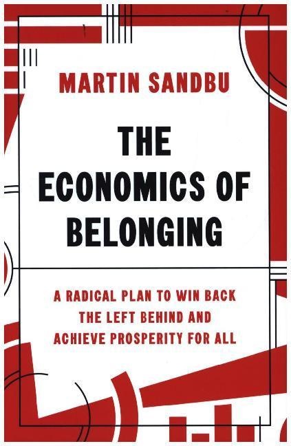 The Economics Of Belonging - A Radical Plan To Win Back The Left-Behind And Achieve Prosperity For All - Martin Sandbu  Gebunden