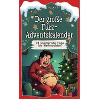 Der große Furz-Adventskalender - Das perfekte Geschenk für Frauen und Männer 2024: 24 knatternde Tage bis Weihnachten