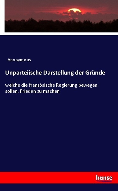 Unparteiische Darstellung Der Gründe - Anonym  Kartoniert (TB)