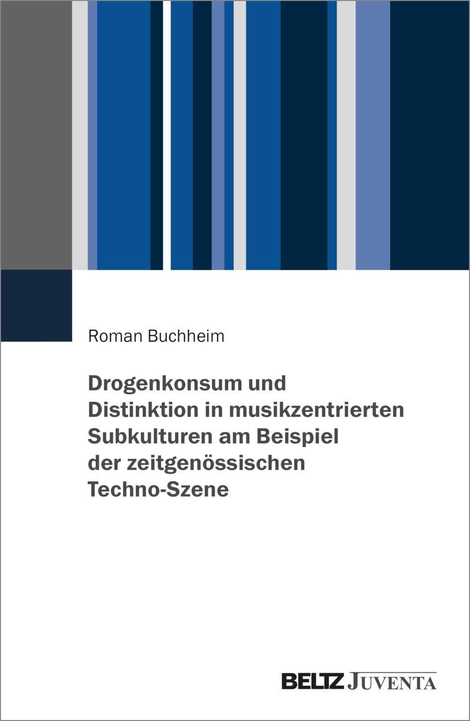Drogenkonsum Und Distinktion In Musikzentrierten Subkulturen Am Beispiel Der Zeitgenössischen Techno-Szene - Roman Buchheim  Taschenbuch