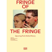 Hatje Cantz Fringe of the Fringe: Queering Punk Media