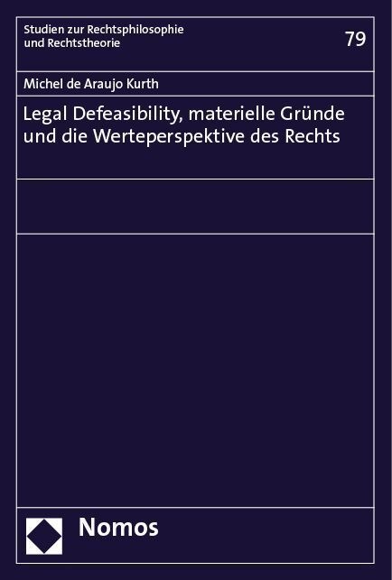 Legal Defeasibility  Materielle Gründe Und Die Werteperspektive Des Rechts - Michel de Araujo Kurth  Kartoniert (TB)