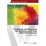 VDM Verlag Förderung von Menschen mit Autismus nach dem TEACCH-Programm: Eine praktische Skizze