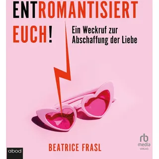 abod von rbmedia verlag Entromantisiert euch! von Beatrice Frasl / ABOD von RBmedia Verlag / MP3 Hörbuch