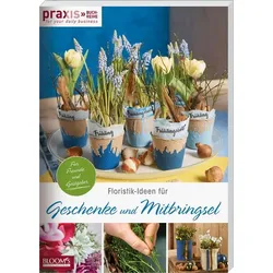 Floristik-Ideen für Geschenke und Mitbringsel