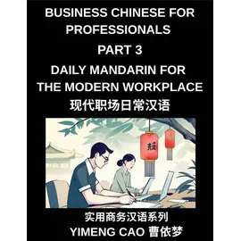 business chinese for professionals (Part 3)- Daily Mandarin for the Modern Workplace and Office Communication, Meetings, and Successful Professional L