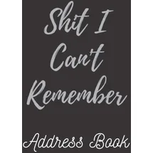 Independently published Shit I Can't Remember Address Book: Cute Address Book with Alphabetical Organizer, Names, Addresses, Birthday, Phone, Work, Email and Notes (Address Book 6x9 Size Jobs)