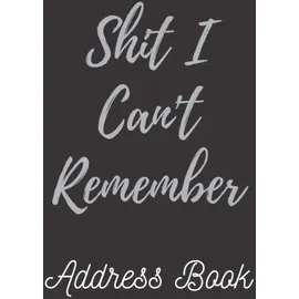 Independently published Shit I Can't Remember Address Book: Cute Address Book with Alphabetical Organizer, Names, Addresses, Birthday, Phone, Work, Email and Notes (Address Book 6x9 Size Jobs)