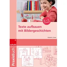 Schubi Praxisbuch Bildergeschichten: / Texte aufbauen mit Bildergeschichten: