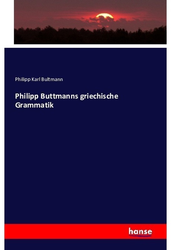 Philipp Buttmanns Griechische Grammatik - Philipp Karl Bultmann, Kartoniert (TB)