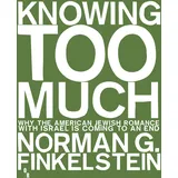 OR Books Knowing Too Much: Why the American Jewish Romance with Israel Is Coming to an End