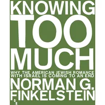 OR Books Knowing Too Much: Why the American Jewish Romance with Israel Is Coming to an End