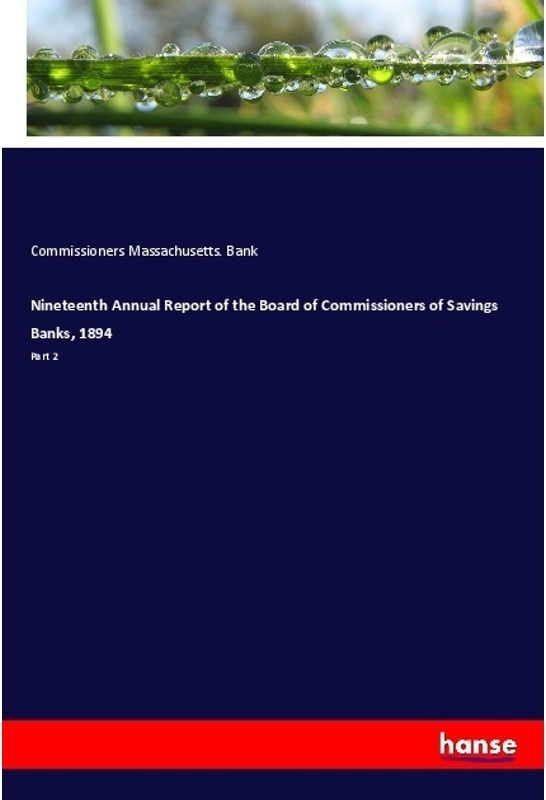 Nineteenth Annual Report Of The Board Of Commissioners Of Savings Banks, 1894 - Commissioners Massachusetts. Bank, Kartoniert (TB)