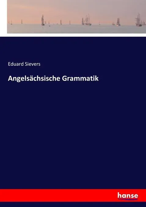 Preisvergleich Produktbild Angelsächsische Grammatik von Eduard Sievers / hansebooks / Taschenbuch