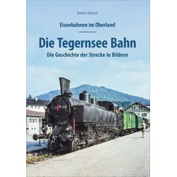 Eisenbahnen im Oberland: Die Tegernsee Bahn