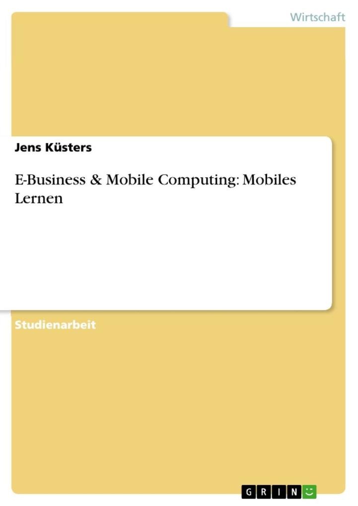 E-Business & Mobile Computing: Mobiles Lernen: eBook von Jens Küsters
