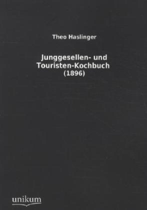 Junggesellen- Und Touristen-Kochbuch - Theo Haslinger  Kartoniert (TB)