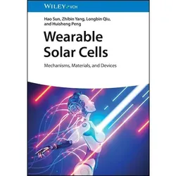 Wearable Solar Cells, Sachbücher von Huisheng Peng, Zhibin Yang, Hao Sun, Longbin Qiu