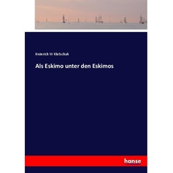 Als Eskimo Unter Den Eskimos - Heinrich W Klutschak, Kartoniert (TB)