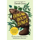 Chelsea Green Publishing Bringing Back The Beaver: The Story of One Man's Quest to Rewild Britain's Waterways