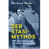 Christoph Links Verlag Der Stasi-Mythos: DDR-Auslandsspionage und der Verfassungsschutz