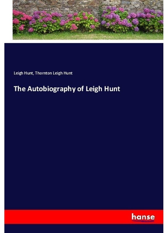 The Autobiography Of Leigh Hunt - Leigh Hunt, Thornton Leigh Hunt, Kartoniert (TB)